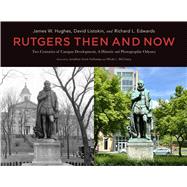 Rutgers Then and Now: Two Centuries of Campus Development