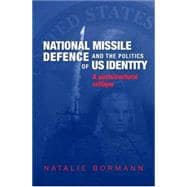 National Missile Defense and the Politics of US Identity A Postcultural Critique