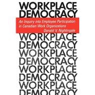 Workplace Democracy : An Inquiry into Employee Participation in Canadian Work Organizations