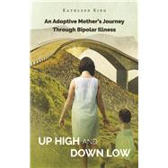 Up High and Down Low An Adoptive Mother's Journey Through Bipolar Illness