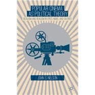 Popular Cinema as Political Theory Idealism and Realism in Epics, Noirs, and Satires