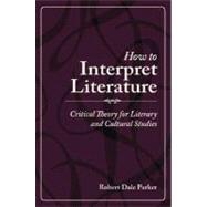 How to Interpret Literature Critical Theory for Literary and Cultural Studies