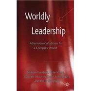 Worldly Leadership Alternative Wisdoms for a Complex World