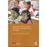 Constructing a Social Welfare System for All in China,9780415584708