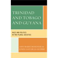 Trinidad and Tobago and Guyana Race and Politics in Two Plural Societies