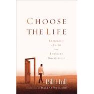 Choose the Life : Exploring a Faith that Embraces Discipleship