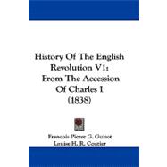 History of the English Revolution V1 : From the Accession of Charles I (1838)