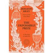 The Impossible Prize A Theology of Addiction