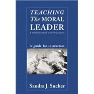 Teaching The Moral Leader: A Literature-based Leadership Course: A Guide for Instructors