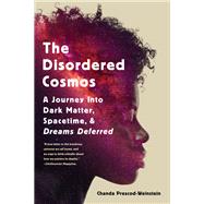 The Disordered Cosmos A Journey into Dark Matter, Spacetime, and Dreams Deferred