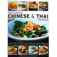100 Classic Chinese and Thai Recipes : A Collection of Low-Fat, Full-Flavour Dishes from South-East Asia, All Shown Step-by-Step in More Than 380 Vibrant and Tempting Photographs