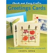 Quick and Easy Crafts : Greetings Cards - 15 Step-by-Step Projects - Simple to Make, Stunning Results