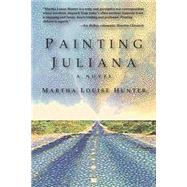 Painting Juliana A Novel