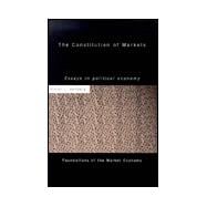 The Constitution of Markets: Essays in Political Economy
