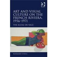 Art and Visual Culture on the French Riviera, 1956û1971: The Ecole de Nice