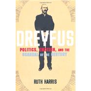 Dreyfus : Politics, Emotion, and the Scandal of the Century