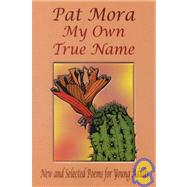 My Own True Name: New and Selected Poems for Young Adults, 1984-1999