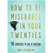 How to Be Miserable in Your Twenties