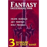 Fantasy Dreierband 3006 - 3 Romane in einem Band