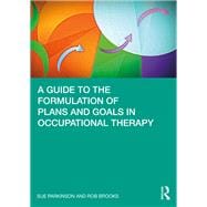 A Guide to the Formulation of Plans and Goals in Occupational Therapy