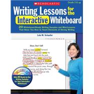 Writing Lessons for the Interactive Whiteboard: Grades 5 & Up 20 Whiteboard-Ready Writing Samples and Mini-Lessons That Show You How to Teach the Elements of Strong Writing