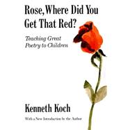 Rose, Where Did You Get That Red? Teaching Great Poetry to Children