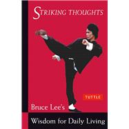 Striking Thoughts: Bruce Lee's Wisdom for Daily Living