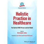 Holistic Practice in Healthcare The Burford NDU Person-centred Model