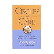 Circles of Care How to Set Up Quality Care for Our Elders in the Comfort of Their Own Homes