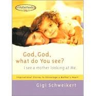 God, God, What Do You See? : I See a Mother Looking at Me