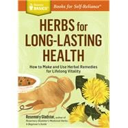Herbs for Long-Lasting Health How to Make and Use Herbal Remedies for Lifelong Vitality. A Storey BASICS® Title