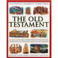 Illustrated Children's Stories from the Old Testament All The Classic Bible Stories Retold With More Than 700 Beautiful Illlustrations, Maps And Photographs