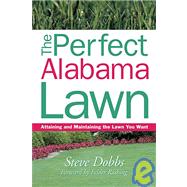 The Perfect Alabama Lawn: Attaining and Maintaining the Lawn You Want