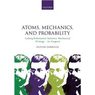 Atoms, Mechanics, and Probability Ludwig Boltzmann's Statistico-Mechanical Writings - An Exegesis