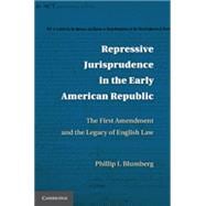 Repressive Jurisprudence in the Early American Republic: The First Amendment and the Legacy of English Law