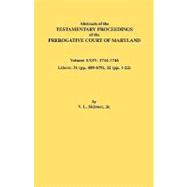 Abstracts of the Testamentary Proceedings of the Prerogative Court of Maryland: 1744-1746, Libers 31 and 32