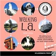 Walking L.A. 38 Walking Tours Exploring Stairways, Streets and Buildings You Never Knew Existed