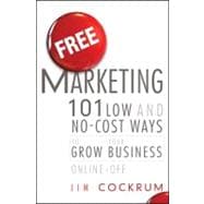 Free Marketing : 101 Low and No-Cost Ways to Grow Your Business, Online and Off
