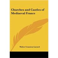 Churches And Castles of Mediaeval France,9781417944712