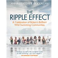 The Ripple Effect A Celebration of Britain's Brilliant Wild Swimming Communities