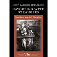 Cavorting with Strangers: Great Ideas and their Champions : Paris