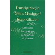 Participating in God's Mission of Reconciliation A Resource for Churches in Situations of Conflict (Faith & Order No. 201)