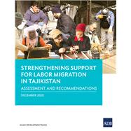 Strengthening Support for Labor Migration in Tajikistan Assessment and Recommendations