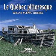 Le Quebec Pittoresque/Wild & Scenic Quebec 2004 Calendar