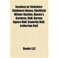 Gardens in Yorkshire : Sledmere House, Sheffield Winter Garden, Queen's Gardens, Hull, Burton Agnes Hall, Sewerby Hall, Lotherton Hall