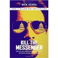Kill the Messenger: How the CIA's Crack-cocaine Controversy Destroyed Journalist Gary Webb,9781568584713