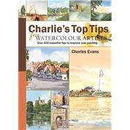 Charlie's Top Tips for Watercolour Artists Over 100 Essential Tips to Improve Your Painting