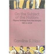 On the Subject of the Nation : Filipino Writings from the Margins, 1981 To 2004