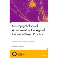Neuropsychological Assessment in the Age of Evidence-Based Practice Diagnostic and Treatment Evaluations