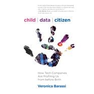 Child Data Citizen How Tech Companies Are Profiling Us from Before Birth